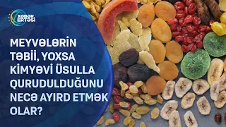 Meyvələrin təbii, yoxsa kimyəvi üsulla qurudulduğunu necə bilmək olar?