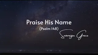 Praise His Name (Psalm 148) - Sovereign Grace (Lyrics)