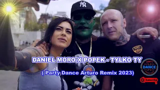 ♫ DANIEL MORO X POPEK - TYLKO TY (Party Dance Arturo Remix) ♫