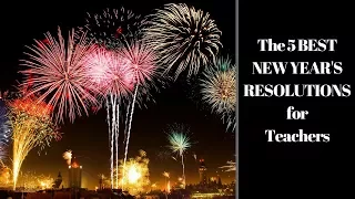 The 5 BEST NEW YEAR'S RESOLUTIONS for Teachers!
