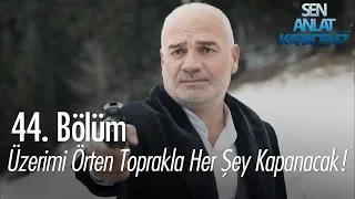 Üzerimi örten toprakla her şey kapanacak! - Sen Anlat Karadeniz 44. Bölüm