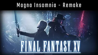 Final Fantasy XV - Magna Insomnia [Remake]