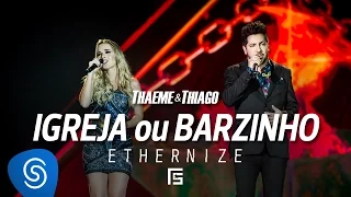 Thaeme & Thiago - Igreja Ou Barzinho | DVD Ethernize