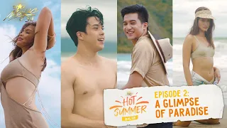 Star Magic Hot Summer | Episode 2: A Glimpse of Paradise