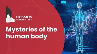 Mysteries of the human body | Cosmos Science City