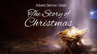 Advent Sermon Series: The Story of Christmas