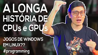 A Longa História de CPUs e GPUs | Jogos de Windows em Linux??