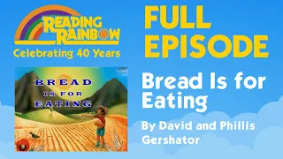 Bread Is for Eating | Reading Rainbow Complete Episode | 40th Anniversary Celebration