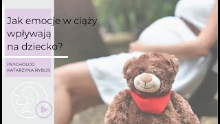 Jak emocje w ciąży wpływają na dziecko? - Psycholog Katarzyna Rybus