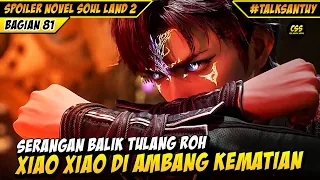 Huo Yuhao Panik 🔥 Xiao Xiao Di Ambang Kematian - SOUL LAND 2 DONGHUA 81