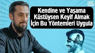 Kendine ve Yaşama Küstüysen Keyif Almak İçin Bu Yöntemleri Uygula - Yaşama Sevinci | Mehmet Yıldız