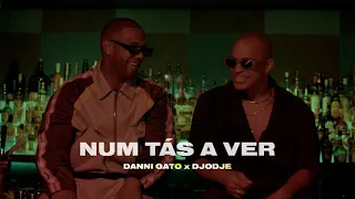 Danni Gato X Djodje - Num Tás a Ver (Official Video)