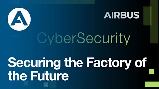 Securing the Factory of the Future by Airbus CyberSecurity