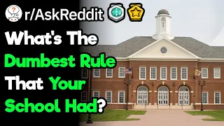 What's The Dumbest Rule Your School Had?