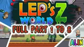 Lep's World Z - Full (Part 1 To Part 8) - ALIN