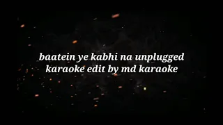 Baatein ye kabhi na tu bhulna | unplugged karaoke Lyrics|Arijit Singh