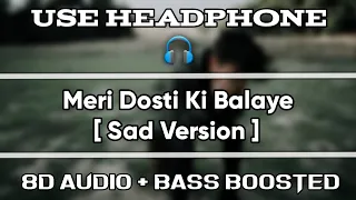 Mere Bad Kisko - Sad Version [ 8D Audio + Bass Bossted ] | Musical Shah | Meri Dosti Ki Balaye Lo |