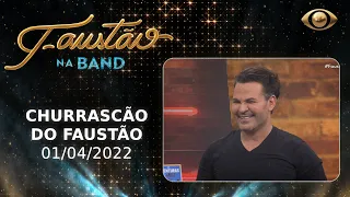 FAUSTÃO NA BAND - CHURRASCÃO DO FAUSTÃO - 01/04/2022 | PROGRAMA COMPLETO