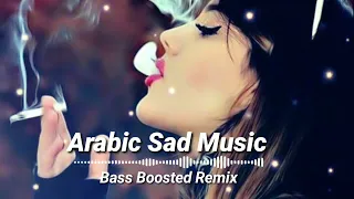 Arabic Sad Music | Bass Boosted Remix