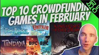 Top 10 February Kickstarter/Gamefound Crowdfunding Board Games To Know!