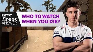 CS:GO Pros Answer: Which teammate do you watch when you die?