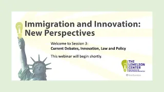 Immigration & Innovation Session 3: Current Debates: Innovation, Law, and Policy