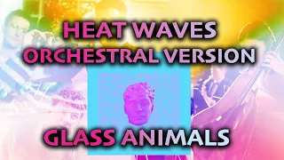 Glass Animals - Heat Waves (Cinematic) Performed by Orchestra