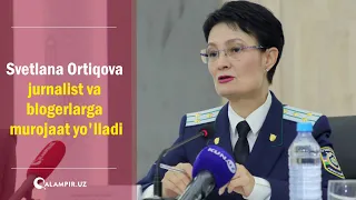 Svetlana Ortiqova jurnalist va blogerlarga murojaat yo'lladi