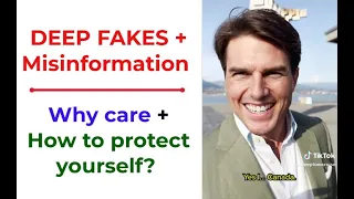 Misinformation & Deep Fakes: Why care and How To Protect Yourself?