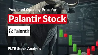 Predicted Opening Price for PLTR Stock of Monday, May 28, 2024