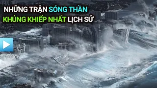 Những trận SÓNG THẦN KHỦNG KHIẾP NHẤT lịch sử nhân loại