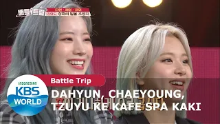 Dahyun, Chaeyoung, Tzuyu dari TWICE ke Kafe Spa Kaki [Battle Trip Ep. 141][SUB INDO]