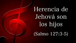 Herencia de Jehová son los hijos (Salmo 127:3-5)