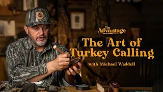 The Art of Turkey Calling With Michael Waddell | The Advantage