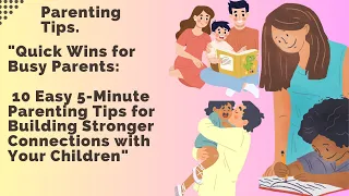 10 Easy 5-Minute Parenting Tips for Building Stronger Connections with Your Children"