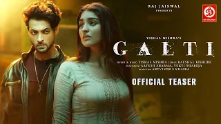 Galti (Teaser) Vishal Mishra   Aayush Sharma, Yukti Thareja   Kaushal K   Arvvindr S Khaira Raj Ja