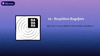 02 - Staņislavs Rogoļovs - Podkāsts "Radars"
