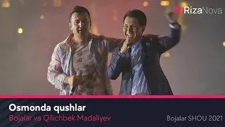 Bojalar va Qilichbek Madaliyev - Osmonda qushlar (Bojalar SHOU 2021)