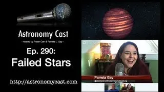 Astronomy Cast Ep. 290: Failed Stars