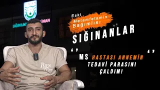 Sığınanlar: Eski Metamfetamin bağımlısı /''MS HASTASI ANNEMİN TEDAVİ PARASINI ÇALDIM /B6 #sığınanlar