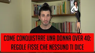 Come conquistare una donna over 40: regole fisse che nessuno ti dice