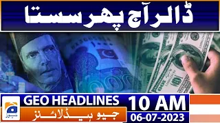 Geo Headlines Today 10 AM | Dollar cheap again today | 6th July 2023