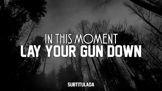 In This Moment - Lay Your Gun Down | SUBTITULADA EN ESPAÑOL