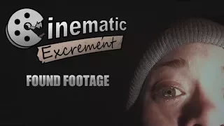 Cinematic Excrement: Episode 97 - Found Footage