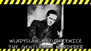 3 MINUTE MURDER STORIES | WLADYSLAW MAZURKIEWICZ | THE GENTLEMEN MURDERER | SERIAL KILLERS