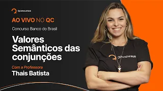 Português para concurso Banco do Brasil: Valores semânticos das conjunções [Aula gratuita] #aovivo