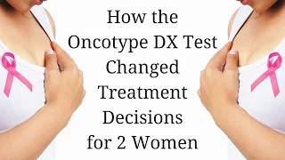 How the Oncotype DX Test Changed Treatment Decisions for 2 Women