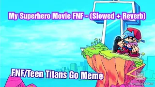 BF Sings My Superhero Movie - (Slowed + Reverb) [FNF Mod/Teen Titans Go! Meme]