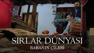 Sırlar Dünyası - BABANIN ÇİLESİ