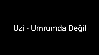 Uzi - Umrumda Değil